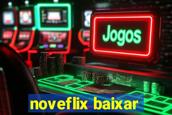noveflix baixar